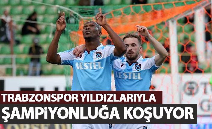 Trabzonspor yıldızlarının katkısıyla şampiyonluğa koşuyor