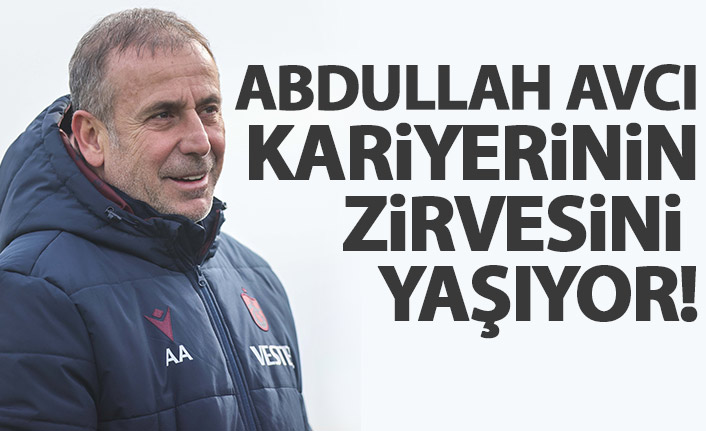  Abdullah Avcı'nın kariyerinin en parlak dönemi