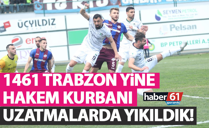 1461 Trabzon uzatmalarda yıkıldı! Hakemler yine devredeydi