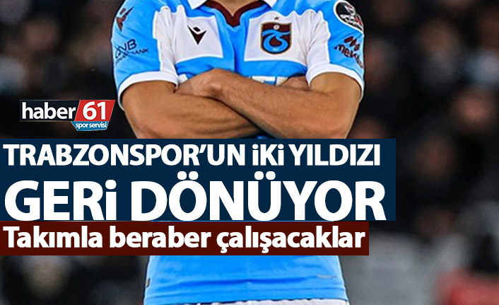 Trabzonspor’un iki yıldızı geri dönüyor! Çalışmalara başlayacaklar