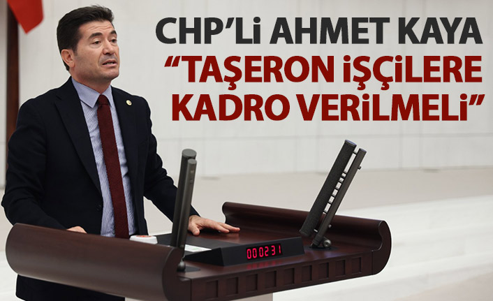CHP'li Ahmet Kaya: karayolları taşeron işçilerinin maaşlarını ödeyin