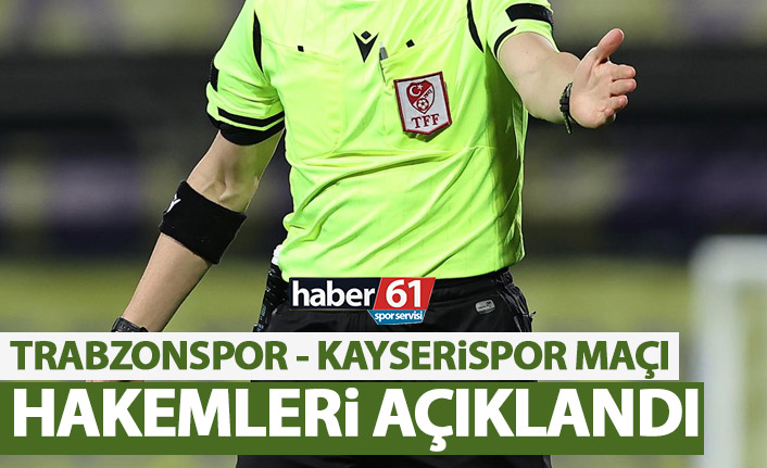 Trabzonspor - Kayserispor maçı hakemi açıklandı