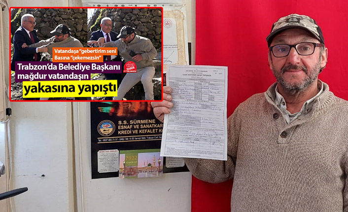 Trabzon'da Belediye Başkanının mağdur vatandaşın yakasına yapıştığı olayda ikinci perde