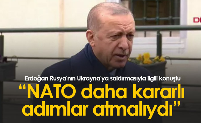 Erdoğan: NATO daha kararlı adım atmalıydı