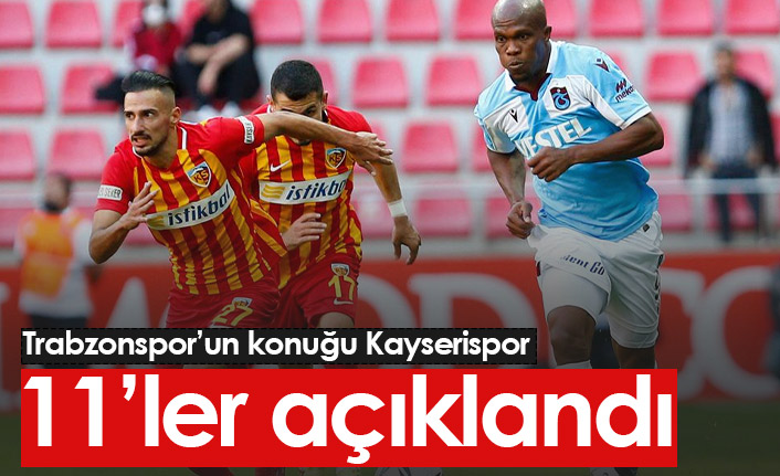 Trabzonspor Kayserispor maçının 11'leri açıklandı