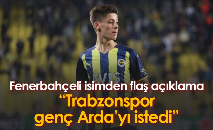 Flaş açıklama! Trabzonspor Fenerbahçe''den Arda Güler'i istedi