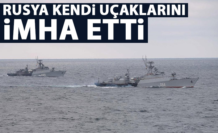 Ruslar Karadeniz'de kendi uçaklarını vurdu