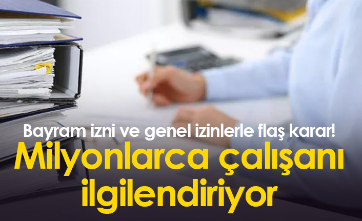 Bayram izni ve genel izinlerle flaş karar!