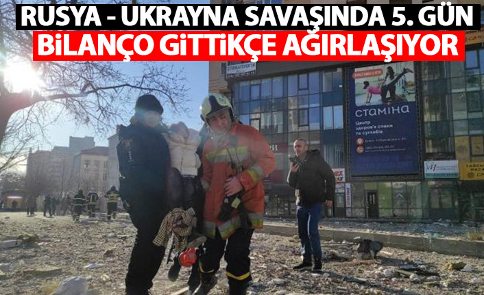 Rusya Ukrayna savaşında 5. gün! Bilanço gittikçe ağırlaşıyor