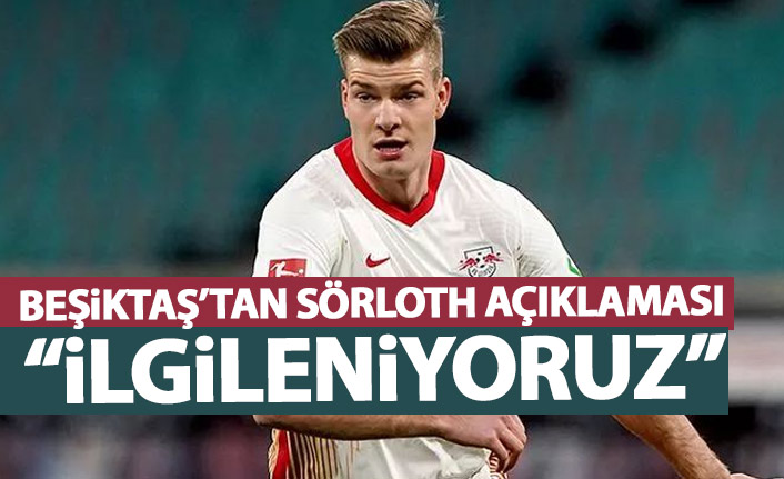 Beşiktaş'tan Sörloth açıklaması: İlgileniyoruz!