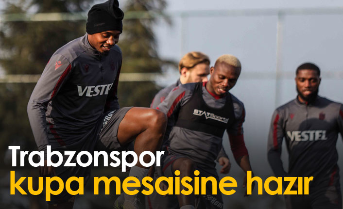 Trabzonspor kupa mesaisine hazır