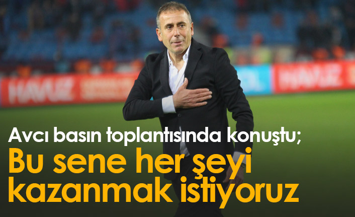 Avcı: Bu sene her şeyi kazanmak istiyoruz