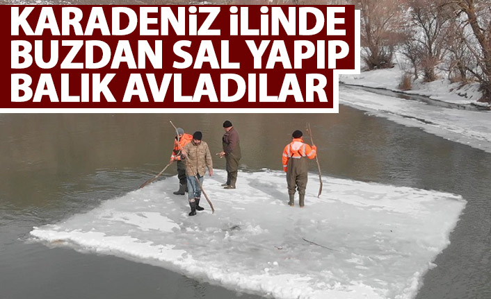 Buzdan sal yapıp balık avladılar