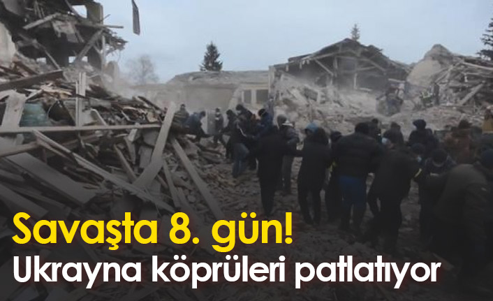 Savaşta 8. gün! Ukrayna köprüleri yıkıyor