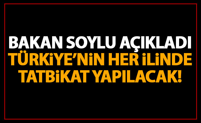 Bakan Soylu açıkladı! Yarın tüm Türkiye'de tatbikat var