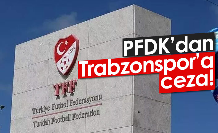 PFDK’dan Trabzonspor’a para cezası