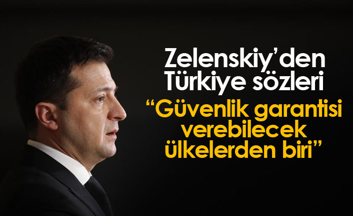 Zelenskiy'den Türkiye sözleri: Güvenlik garantisi verebilecek ülkelerden biri