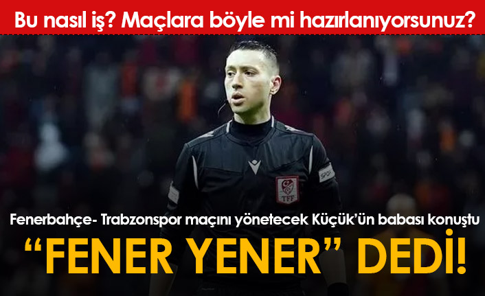 Fenerbahçe Trabzonspor maçının hakeminin babası favorisini açıkladı!