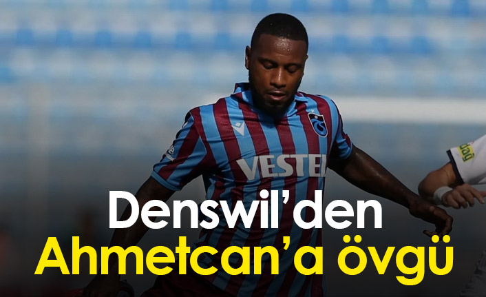Denswil'den Ahmetcan'a övgü