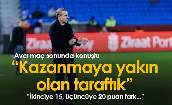 Avcı: Kazanmaya yakın olan taraftık