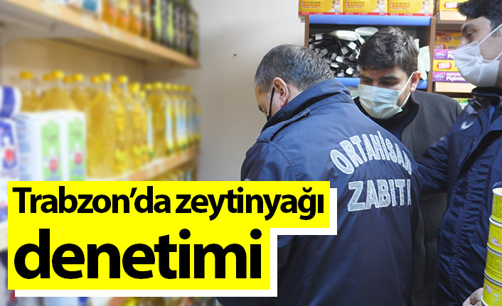 Trabzon'da marketlerde zeytinyağı denetimi