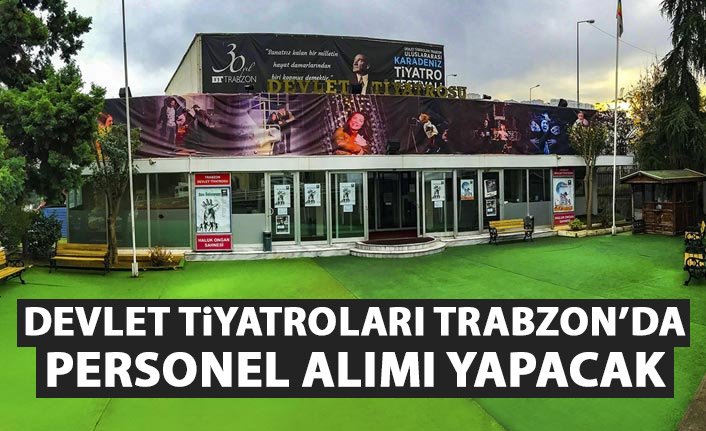 Devlet Tiyatroları Trabzon'da personel alımı yapacak