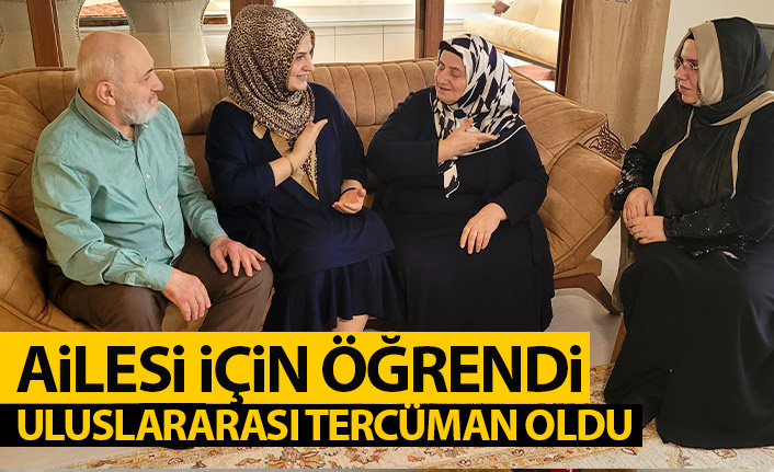 Ailesi için öğrendiği işaret dili ile uluslararası tercüman oldu