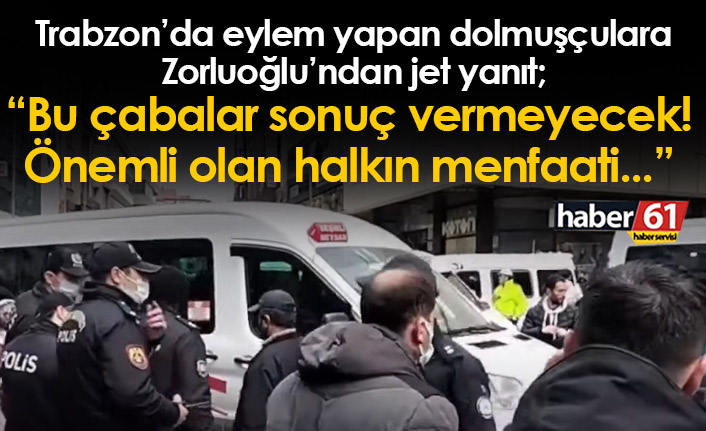 Zorluoğlu'ndan dolmuşçulara: Bu çabalar sonuç vermeyecek, önemli olan halkın menfaati!