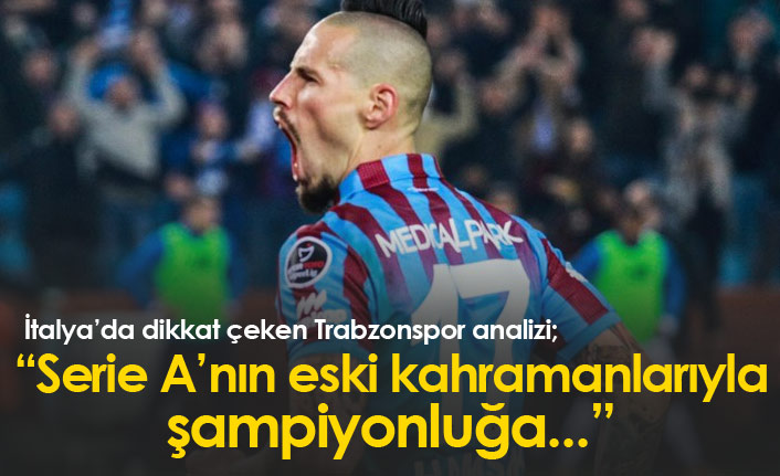 "Trabzonspor Serie A'nın eski kahramanlarıyla şampiyonluğa"