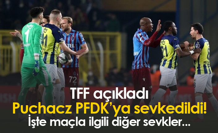Fenerbahçe–Trabzonspor maçı sonrası PFDK sevkleri açıklandı: Puchacz da listede