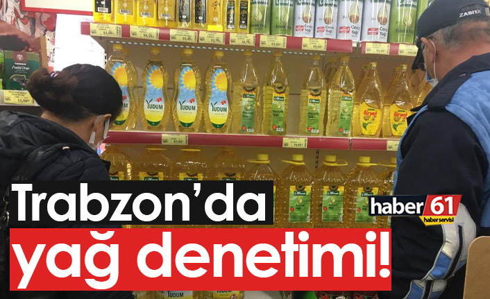 Trabzon'da yağ denetimi!