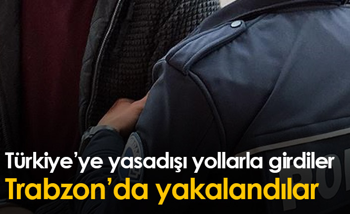 Trabzon'da 6 kaçak göçmen yakalandı