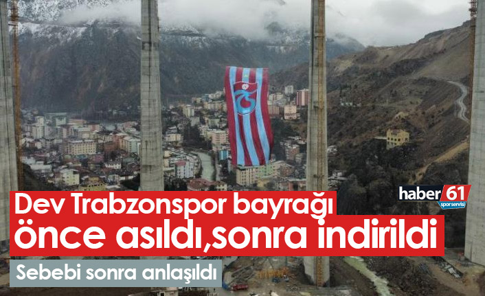 Dev Trabzonspor bayrağı önce asıldı, sonra indirildi