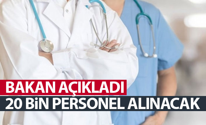 Sağlık Bakanı açıkladı! 20 bin personel alınacak