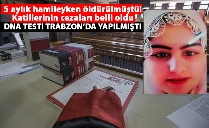 5 aylık hamileyken öldürülmüştü! Katillerinin cezaları belli oldu