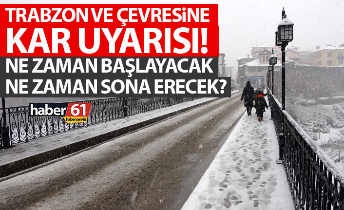Trabzon'a kar uyarısı! Ne zaman başlayacak ne zaman sona erecek?