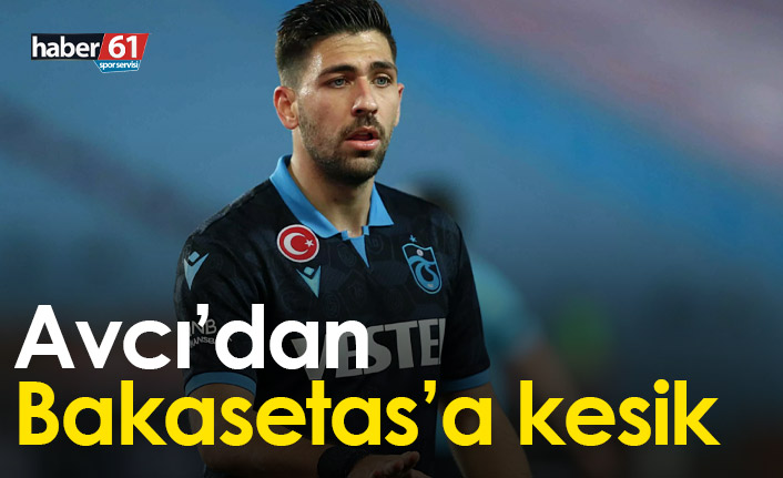 Avcı’dan Bakasetas’a kesik