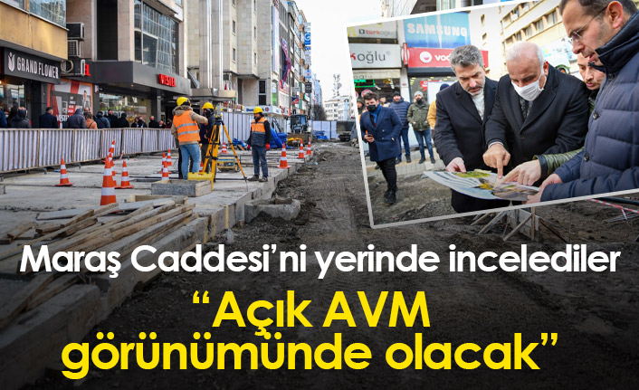 Maraş Caddesi'ne yerinde inceleme: Açık AVM görünümü olacak