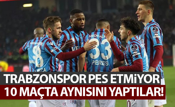 Trabzonspor pes etmiyor! 10 maçta aynısını yaptılar