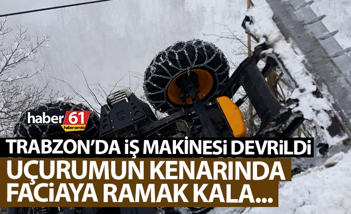 Trabzon’da iş makinesı devrildi! Uçurumun kenarında…