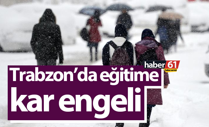 Trabzon’da eğitime kar engeli