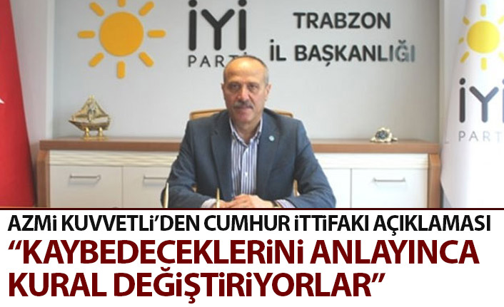 Azmi Kuvvetli’den Cumhur İttifakına: Kaybedeceklerini anlayınca kural değiştiriyorlar