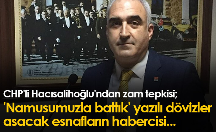 CHP'li Hacısalihoğlu'ndan zam tepkisi