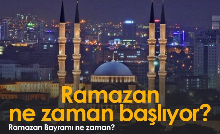 Ramazan ne zaman başlıyor? İlk hangi gün oruç tutulacak?