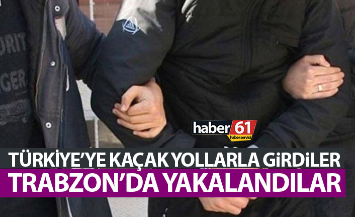 Türkiye’ye kaçak giriş yaptılar! Trabzon’da yakalandılar