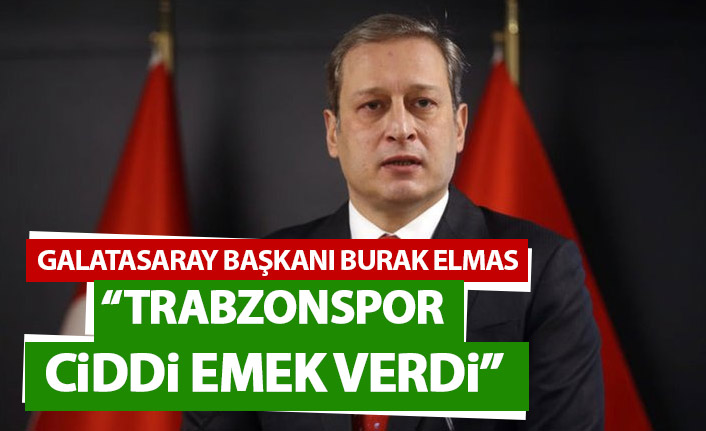 Galatasaray Başkanı Elmas'tan Trabzonspor açıklaması "Haksızlık etmemek lazım"