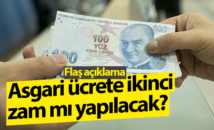 Asgari ücrete ikinci zam mı yapılacak? Flaş açıklama