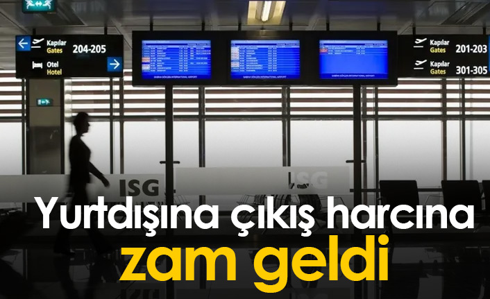 Yurtdışına çıkış harcına zam geldi