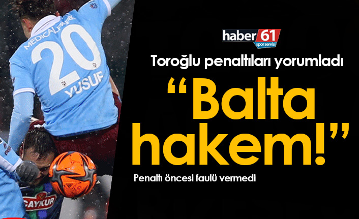 Erman Toroğlu penaltı pozisyonlarını yorumladı: HAKEM BALTA!