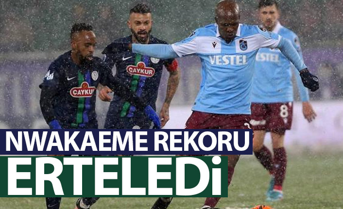 Nwakaeme rekorunu erteledi